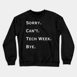 Sorry. Can't. Tech Week. Bye. Crewneck Sweatshirt